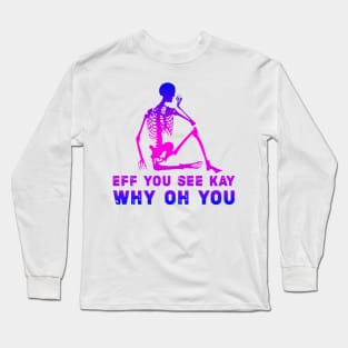 Cool style eff you see kay Long Sleeve T-Shirt